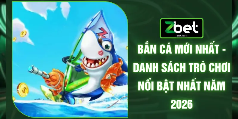 Bắn Cá Mới Nhất - Danh Sách Trò Chơi Nổi Bật Nhất Năm 2026 1 Bắn Cá Mới Nhất - Danh Sách Trò Chơi Nổi Bật Nhất Năm 2026