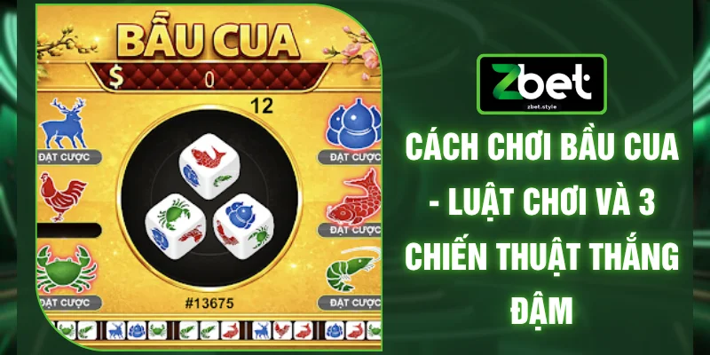 Cách Chơi Bầu Cua - Luật Chơi Và 3 Chiến Thuật Thắng Đậm 1 Cách Chơi Bầu Cua - Luật Chơi Và 3 Chiến Thuật Thắng Đậm
