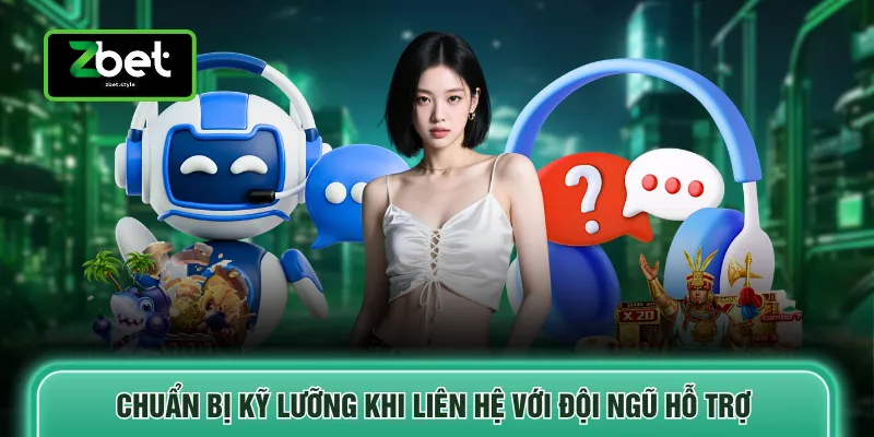 CSKH Zbet 5 Chuẩn bị kỹ lưỡng khi liên hệ với đội ngũ hỗ trợ