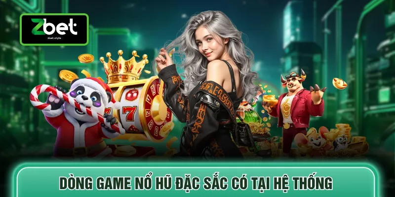 Nổ hũ Zbet 2 Dòng game nổ hũ đặc sắc có tại hệ thống