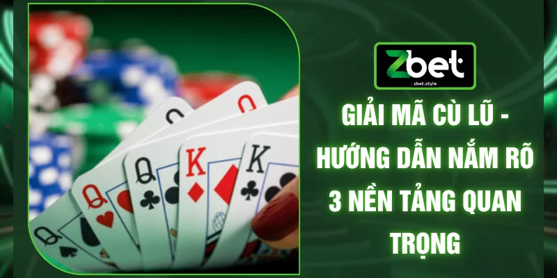 Giải Mã Cù Lũ - Hướng Dẫn Nắm Rõ 3 Nền Tảng Quan Trọng 1 Giải Mã Cù Lũ - Hướng Dẫn Nắm Rõ 3 Nền Tảng Quan Trọng