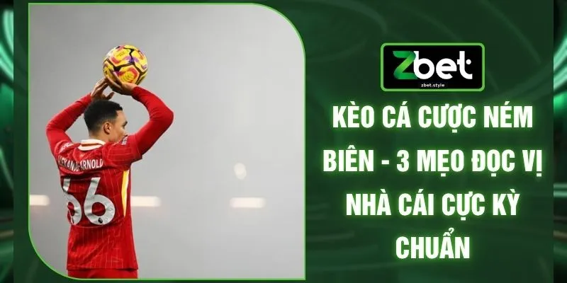 Kèo Cá Cược Ném Biên - 3 Mẹo Đọc Vị Nhà Cái Cực Kỳ Chuẩn 1 Kèo Cá Cược Ném Biên - 3 Mẹo Đọc Vị Nhà Cái Cực Kỳ Chuẩn
