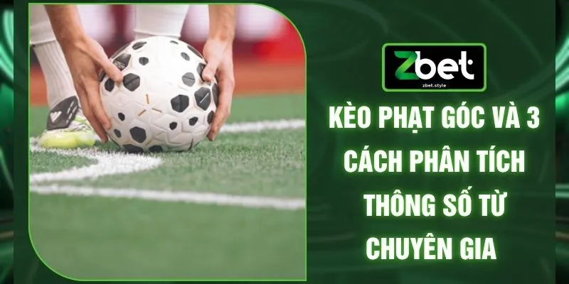 Kèo Phạt Góc Và 3 Cách Phân Tích Thông Số Từ Chuyên Gia 1 Kèo Phạt Góc Và 3 Cách Phân Tích Thông Số Từ Chuyên Gia