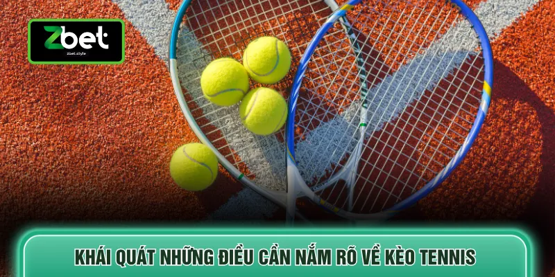 Mẹo Cược Tennis - Bật Mí 5 Bí Quyết Giúp Thắng Lớn 2 Khái quát những điều cần nắm rõ về kèo tennis