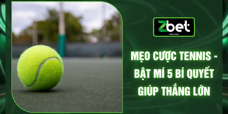 Mẹo Cược Tennis - Bật Mí 5 Bí Quyết Giúp Thắng Lớn 1 Mẹo Cược Tennis - Bật Mí 5 Bí Quyết Giúp Thắng Lớn