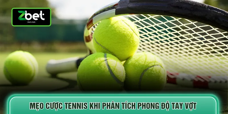 Mẹo Cược Tennis - Bật Mí 5 Bí Quyết Giúp Thắng Lớn 3 Mẹo cược tennis khi phân tích phong độ tay vợt