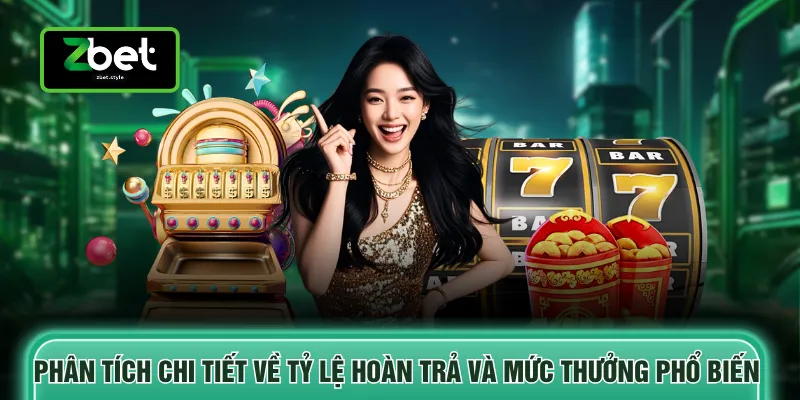 Nổ hũ Zbet 4 Phân tích chi tiết về tỷ lệ hoàn trả và mức thưởng phổ biến