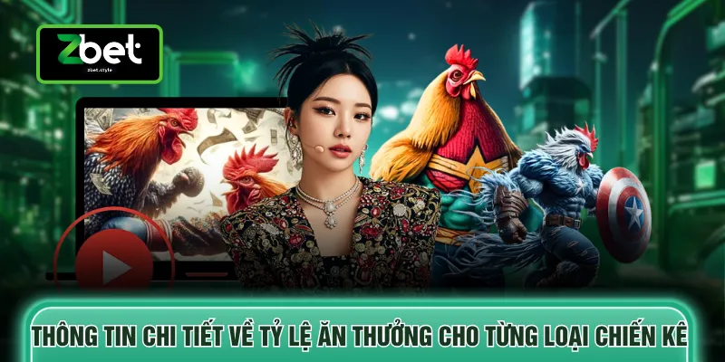 Đá gà Zbet 3 Thông tin chi tiết về tỷ lệ ăn thưởng cho từng loại chiến kê