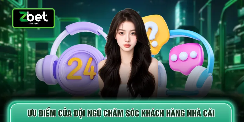 CSKH Zbet 3 Ưu điểm của đội ngũ chăm sóc khách hàng nhà cái