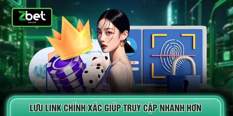 zbet 6 Lưu link chính xác giúp truy cập nhanh hơn