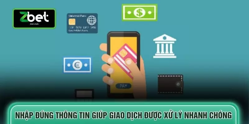 Nạp - Rút Với 3 Bước Chuẩn Xác Giúp Giao Dịch Mượt Tại ZBET 3 Nhập đúng thông tin giúp giao dịch được xử lý nhanh chóng