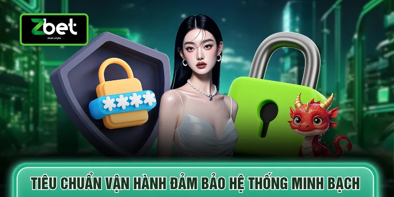 zbet 4 Tiêu chuẩn vận hành đảm bảo hệ thống minh bạch
